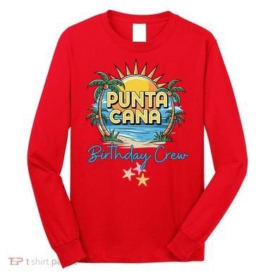 Punta Cana Birthday Crew Tropical Celebration Vibes Long Sleeve Shirt