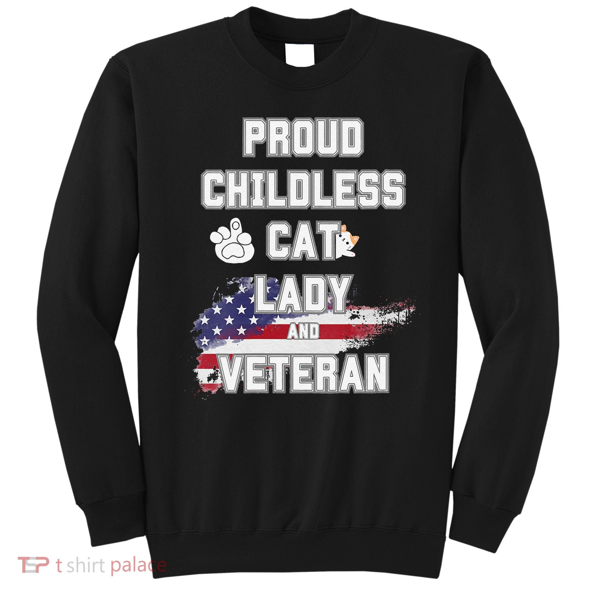 Proud Childless Cat Lady And Veteran Sweatshirt