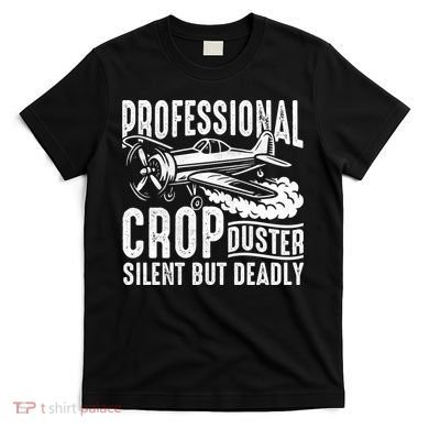 Professional Crop Duster Funny Silent But Deadly T-Shirt