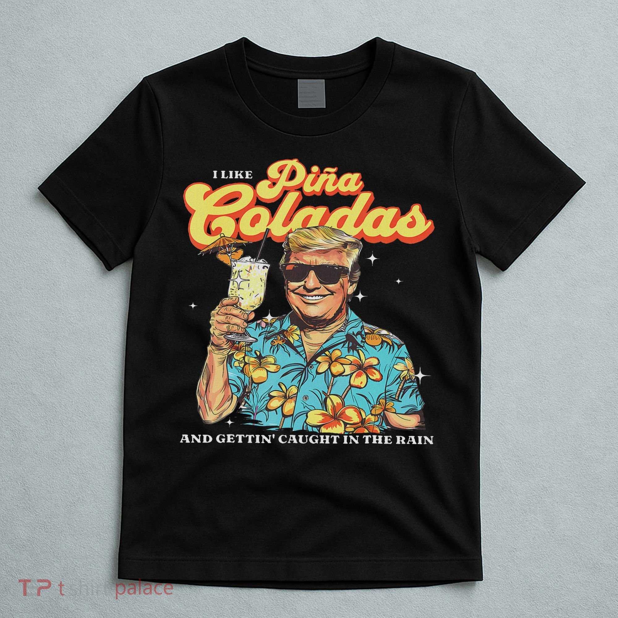 Pina Coladas Donald Trump Summer Vacation Hawaii Beach Funny T-Shirt