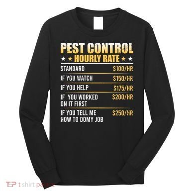 Pest Control Exterminator Pest Controller Hourly Rate Long Sleeve Shirt