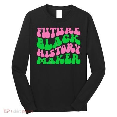 Pretty cute future black history maker aka funny tee Long Sleeve Shirt