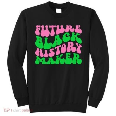 Pretty cute future black history maker aka funny tee Sweatshirt
