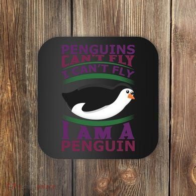 Penguins Can't Fly Fly I Am A Penguin Coaster