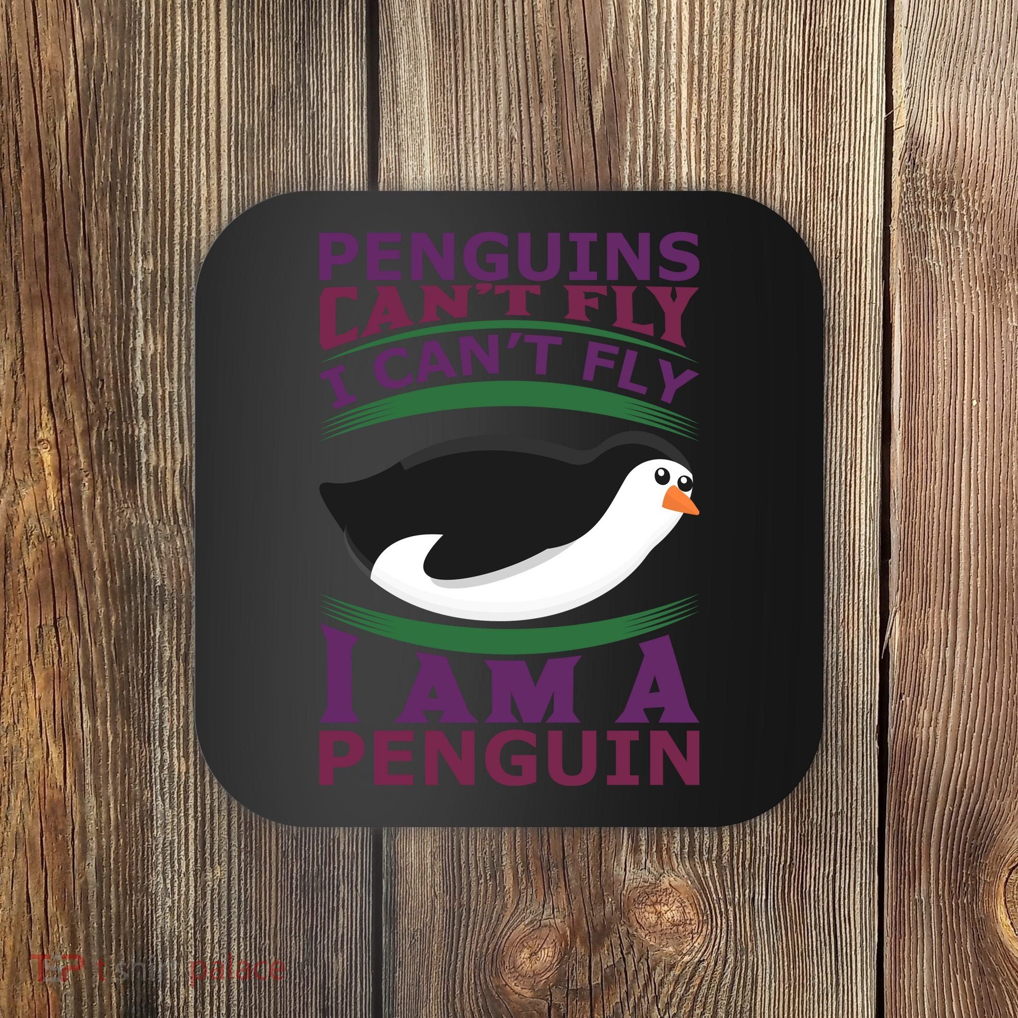 Penguins Can't Fly Fly I Am A Penguin Coaster