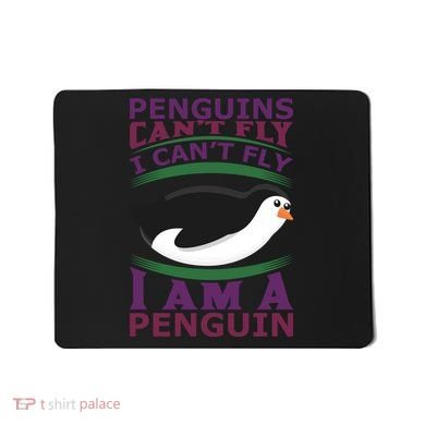 Penguins Can't Fly Fly I Am A Penguin Mousepad