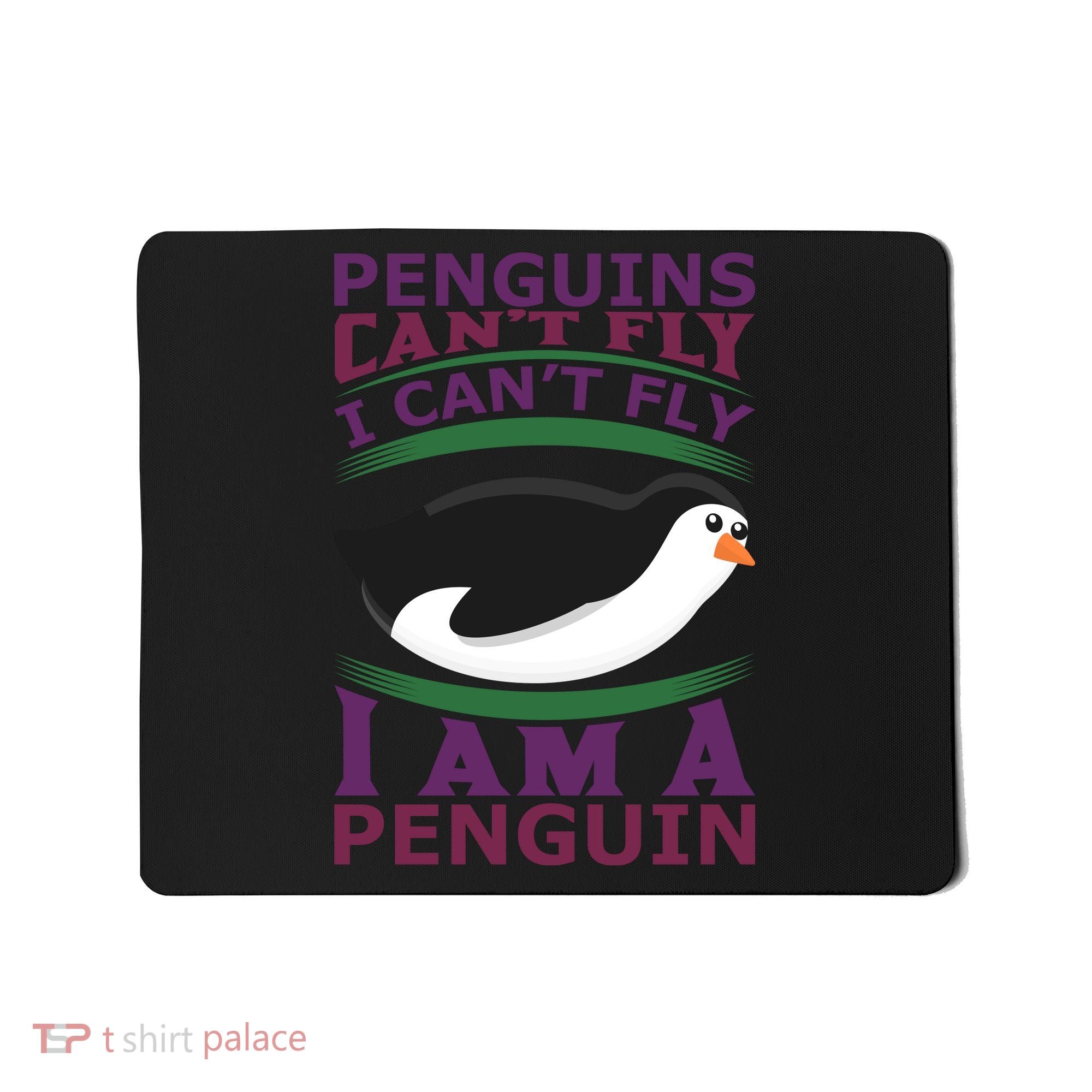 Penguins Can't Fly Fly I Am A Penguin Mousepad