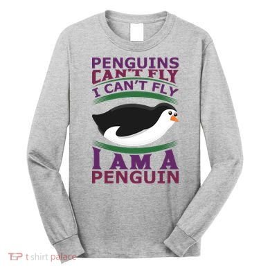 Penguins Can't Fly Fly I Am A Penguin Long Sleeve Shirt