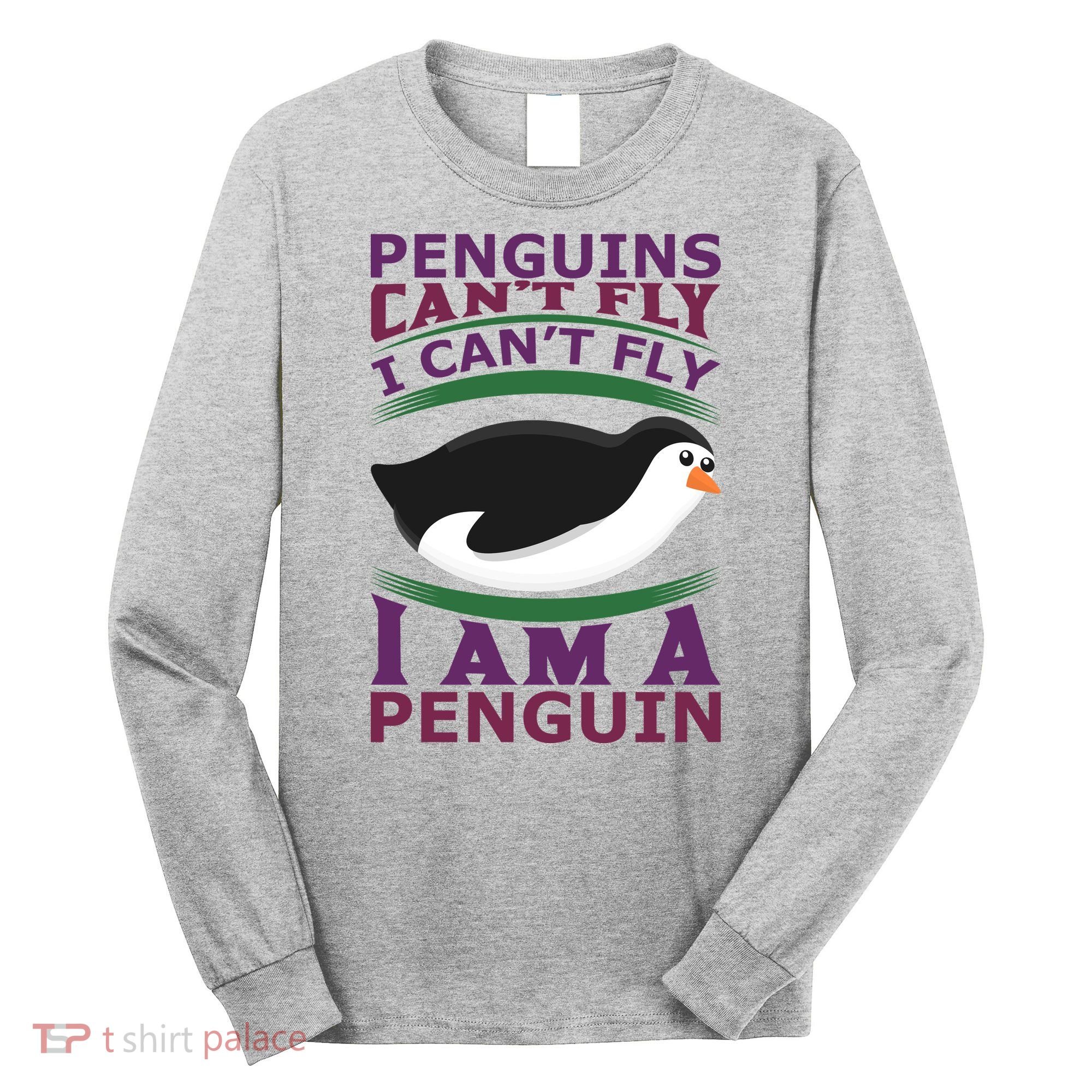 Penguins Can't Fly Fly I Am A Penguin Long Sleeve Shirt