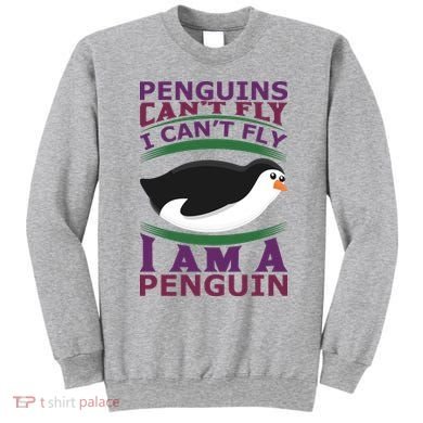 Penguins Can't Fly Fly I Am A Penguin Sweatshirt