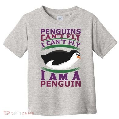 Penguins Can't Fly Fly I Am A Penguin Toddler T-Shirt