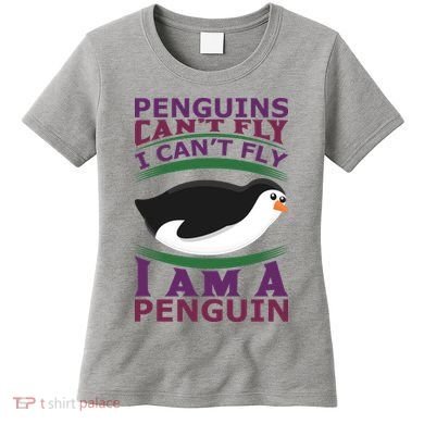 Penguins Can't Fly Fly I Am A Penguin Women's T-Shirt