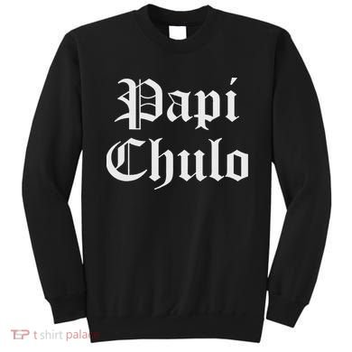 Papi Chulo Funny Mexican Spanish Handsome El Jefe Pimp Daddy Sweatshirt