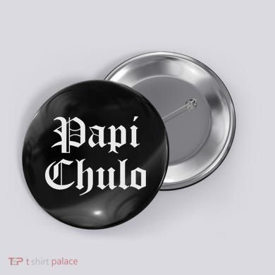 Papi Chulo Funny Mexican Spanish Handsome El Jefe Pimp Daddy Button