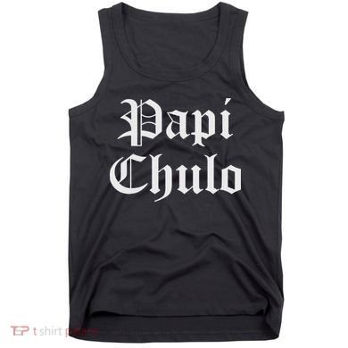 Papi Chulo Funny Mexican Spanish Handsome El Jefe Pimp Daddy Tank Top