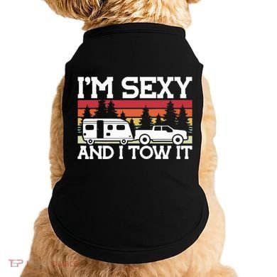 Pull Caravan Im Sexy And I Tow It Camping Doggie Tank