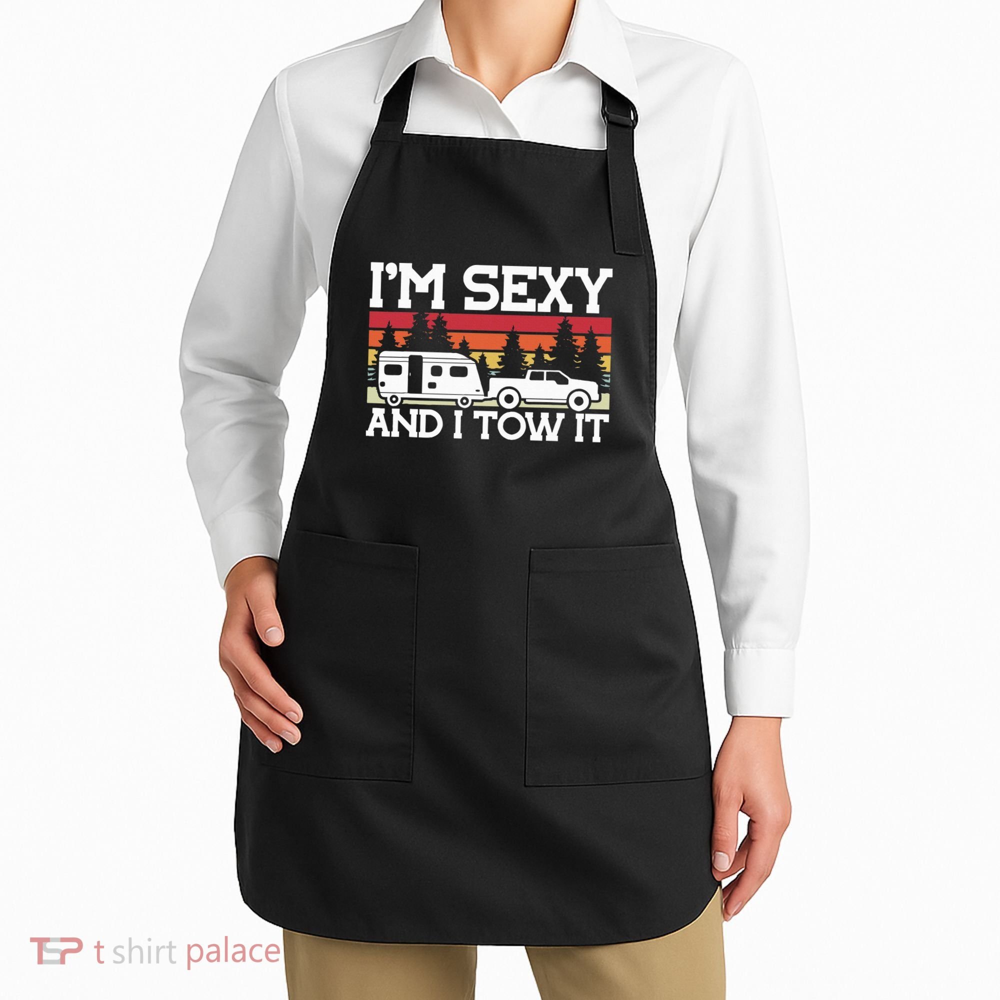 Pull Caravan Im Sexy And I Tow It Camping Apron