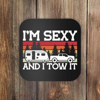 Pull Caravan Im Sexy And I Tow It Camping Coaster