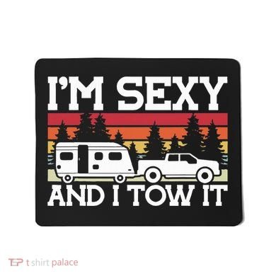 Pull Caravan Im Sexy And I Tow It Camping Mousepad