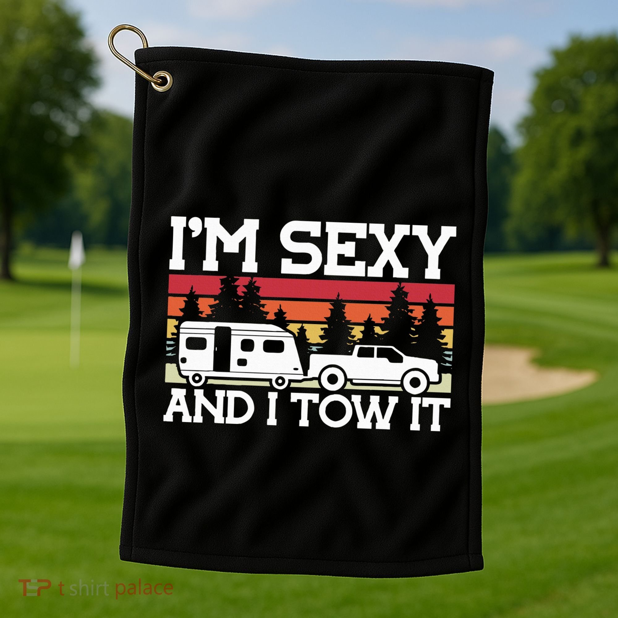 Pull Caravan Im Sexy And I Tow It Camping Golf Towel