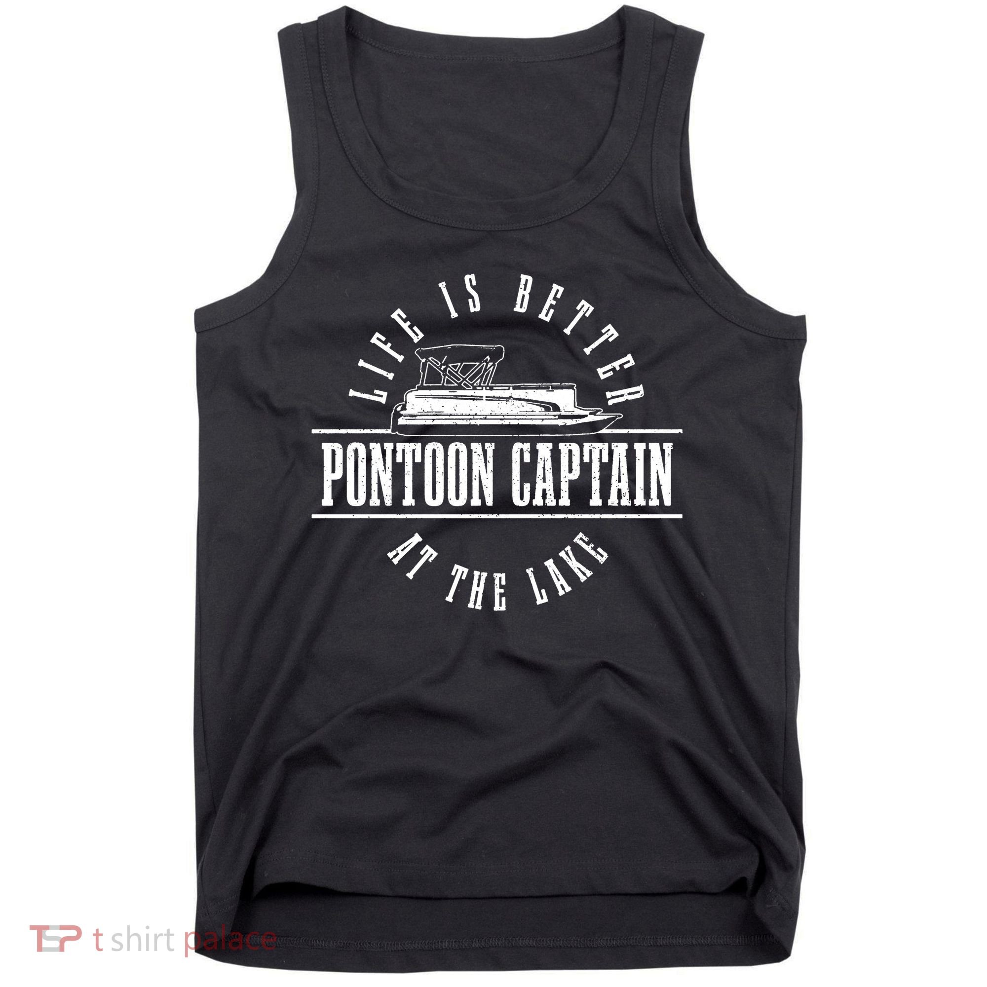 Pontoon Captain Life Is Better At The Lake Pontooning Boat Tank Top