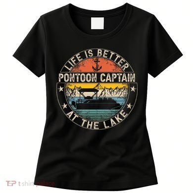 Pontoon Captain Life Is Better At The Lake Women's T-Shirt