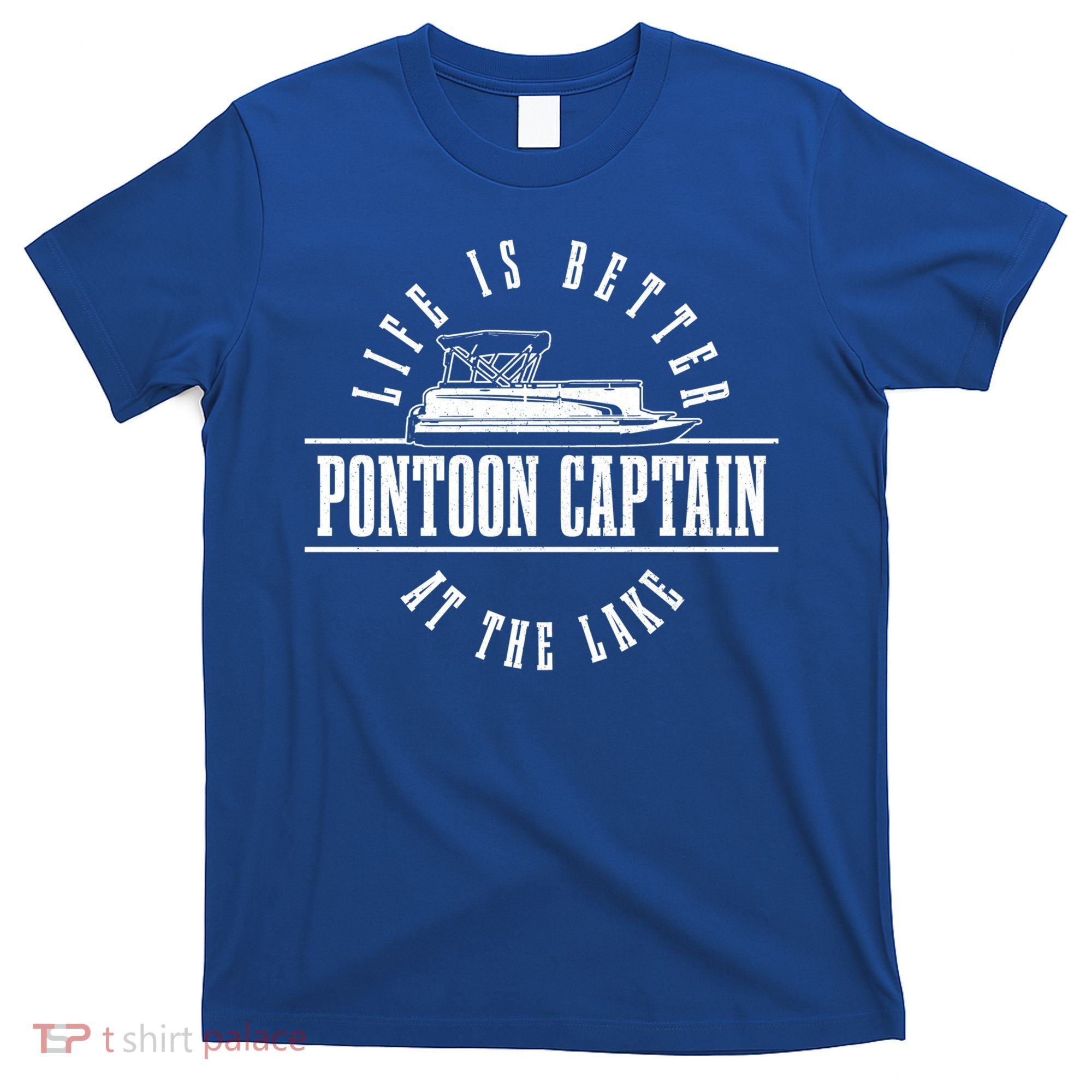 Pontoon Captain Life Is Better At The Lake Pontooning Boat Gift T-Shirt