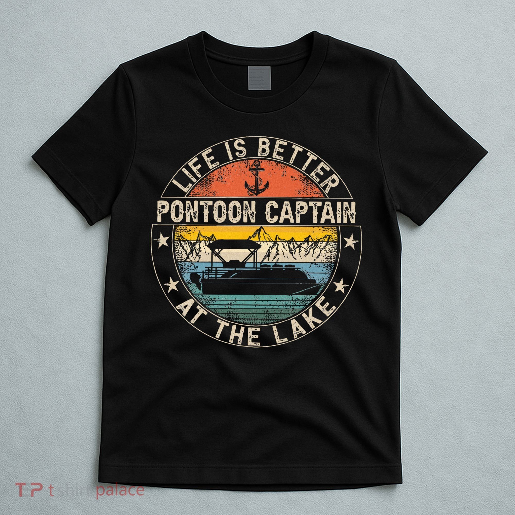 Pontoon Captain Life Is Better At The Lake T-Shirt