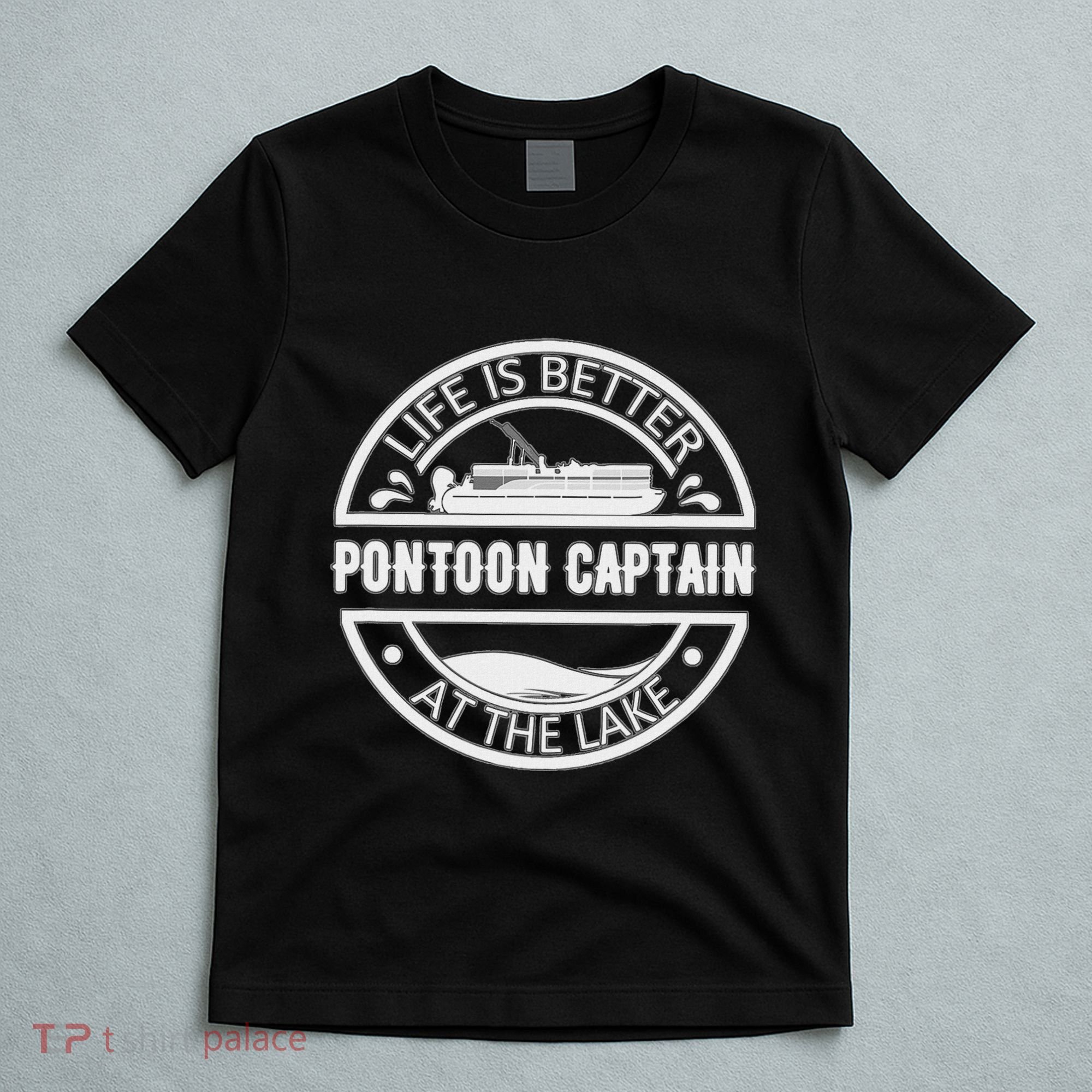 Pontoon Captain Life Is Better At The Lake T-Shirt