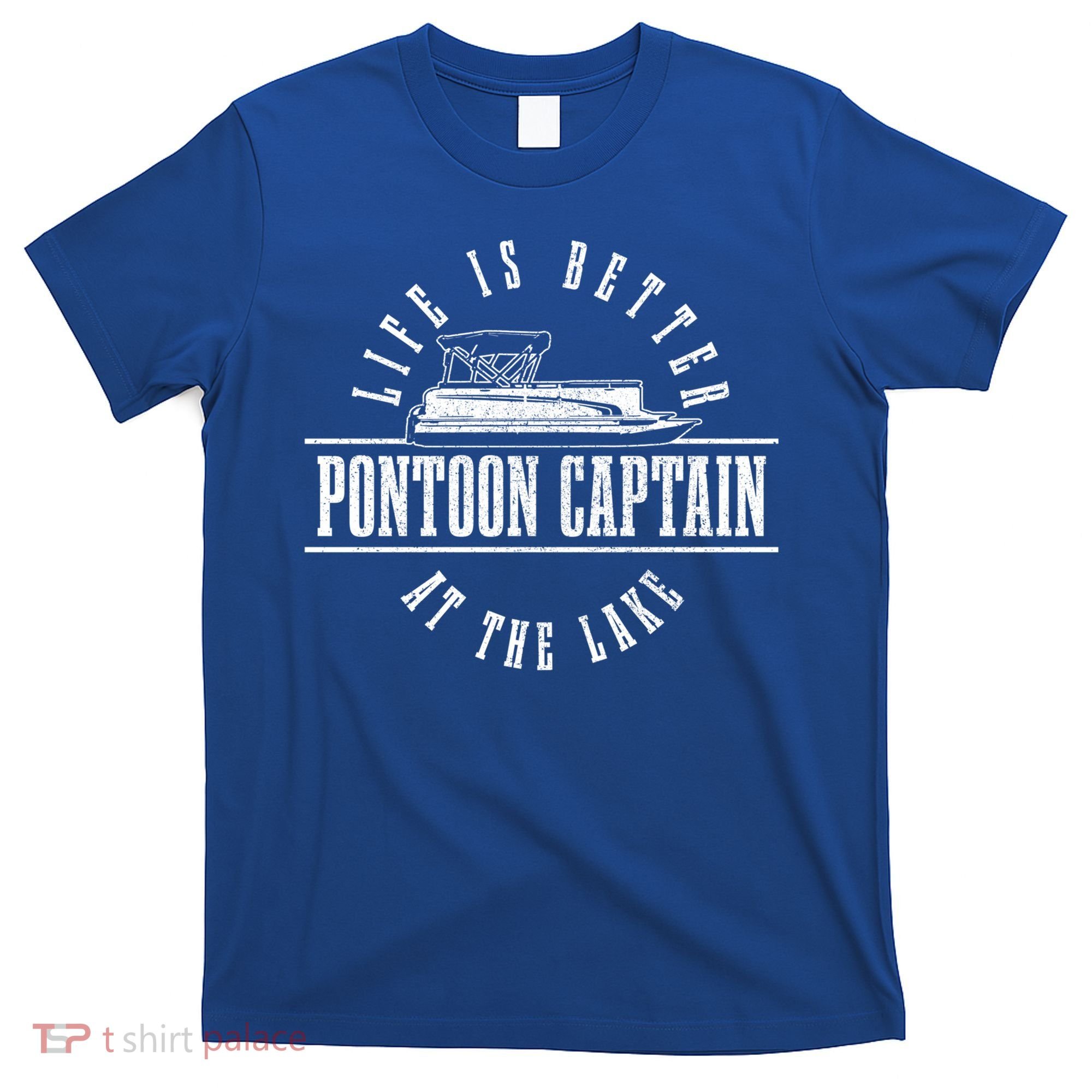 Pontoon Captain Life Is Better At The Lake Pontooning Boat Gift T-Shirt