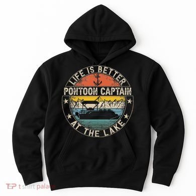 Pontoon Captain Life Is Better At The Lake Hoodie