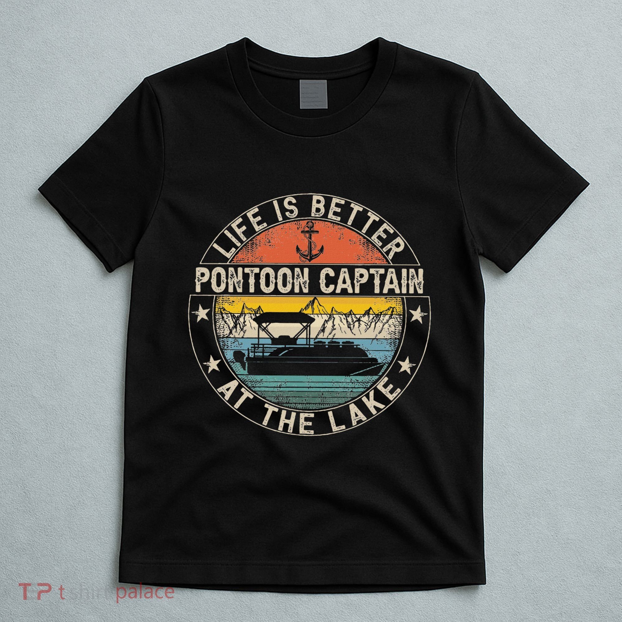 Pontoon Captain Life Is Better At The Lake T-Shirt
