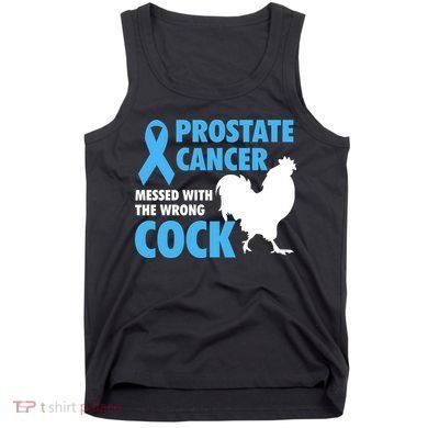 Prostate Cancer Messed With The Wrong Cock Cancer Awareness Gift Tank Top