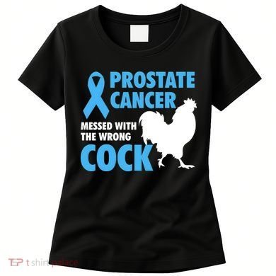 Prostate Cancer Messed With The Wrong Cock Cancer Awareness Gift Women's T-Shirt