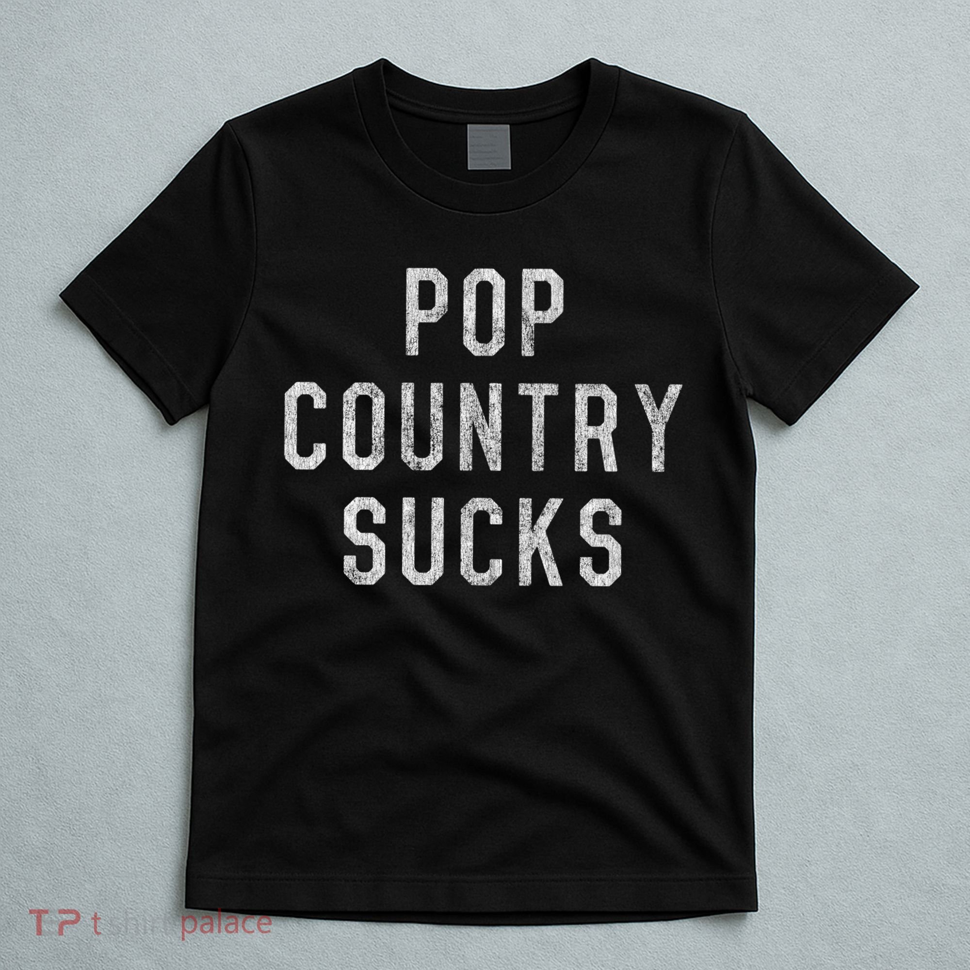 Pop Country Music Sucks Cute Gift T-Shirt