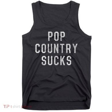 Pop Country Music Sucks Cute Gift Tank Top