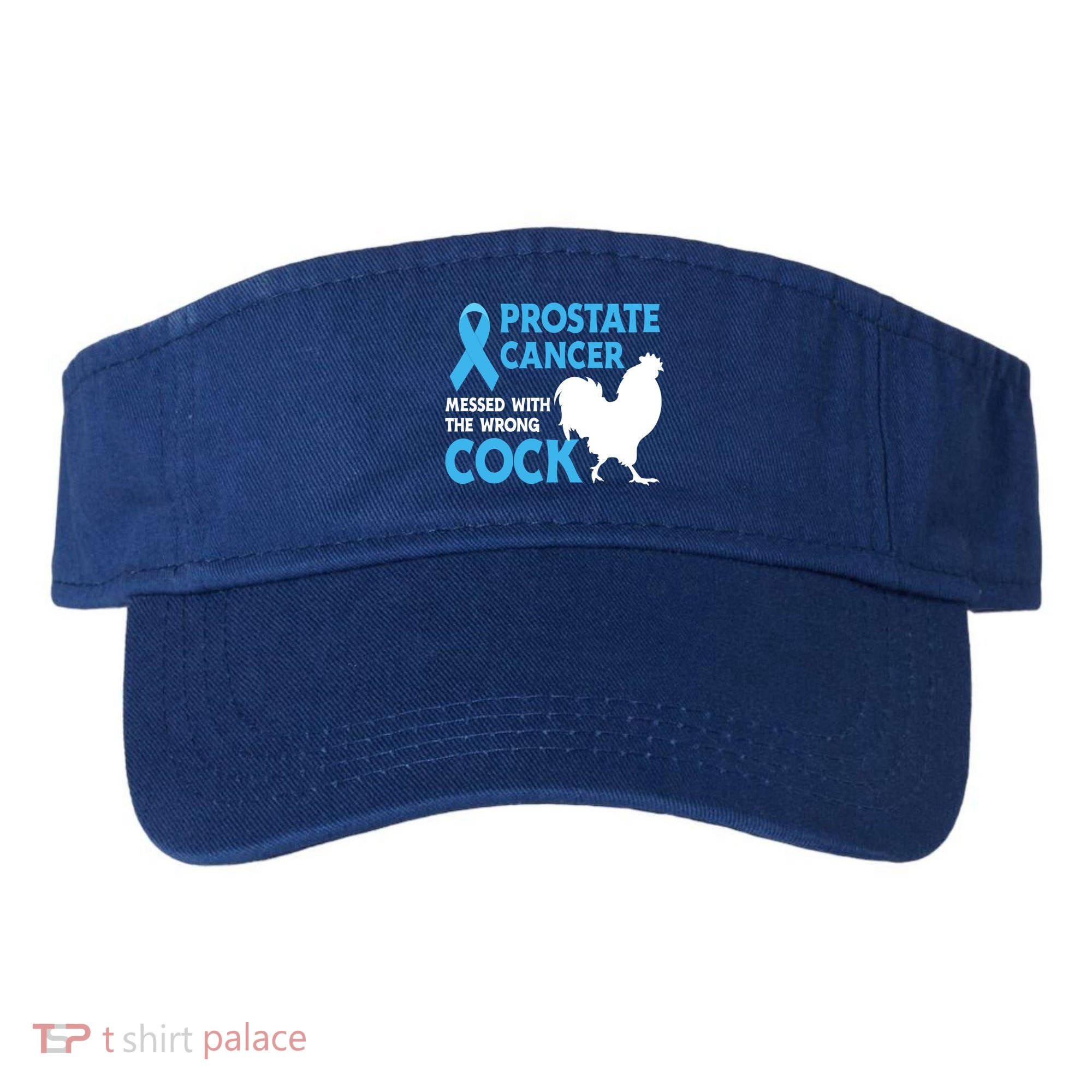 Prostate Cancer Messed With The Wrong Cock Cancer Awareness Gift Visor