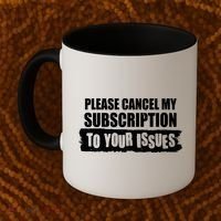 Please Cancel My Subscription To Your Issues Coffee Mug thumb 2