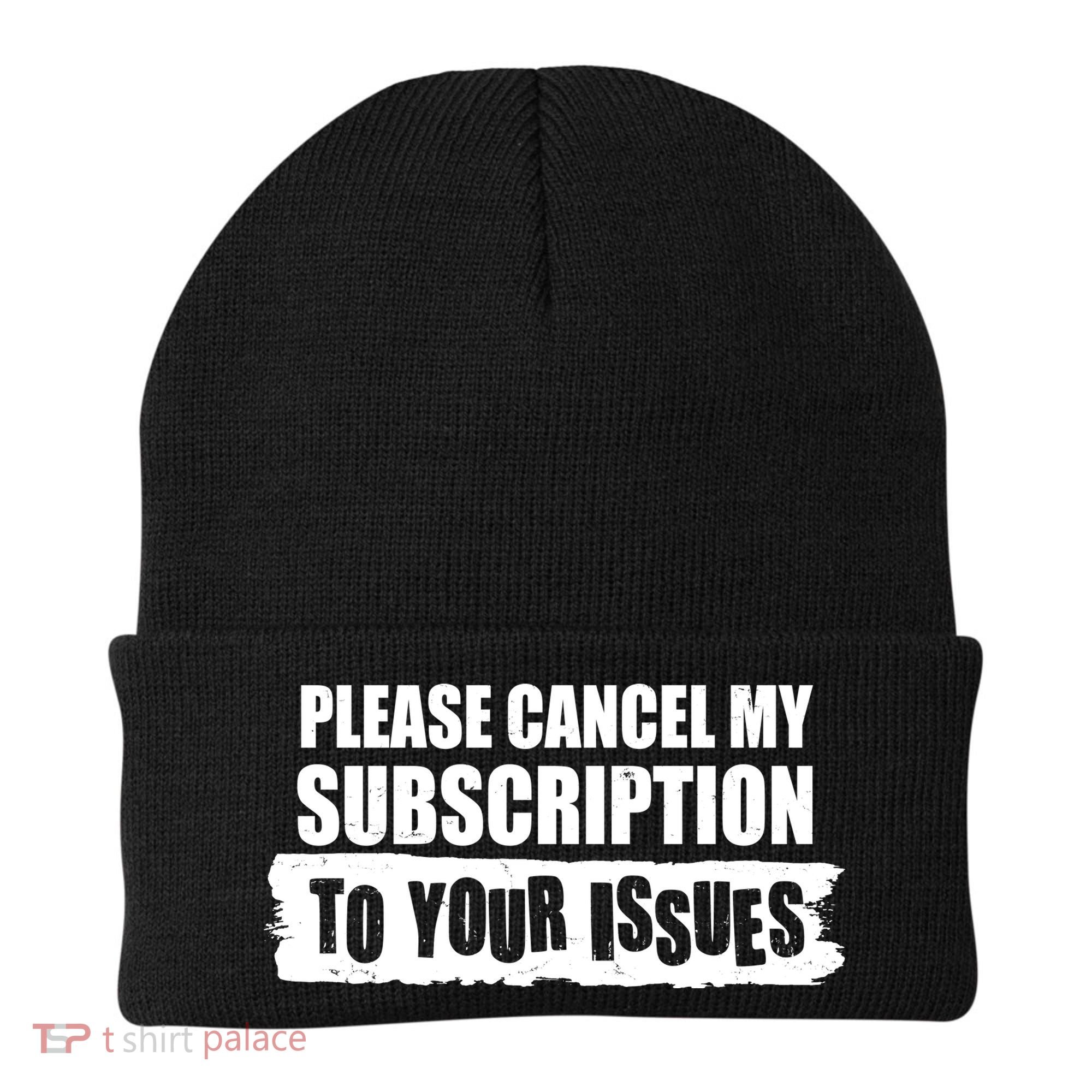 Please Cancel My Subscription To Your Issues Beanie
