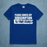 Please Cancel My Subscription To Your Issues T-Shirt thumb 5