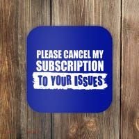 Please Cancel My Subscription To Your Issues Coaster thumb 0