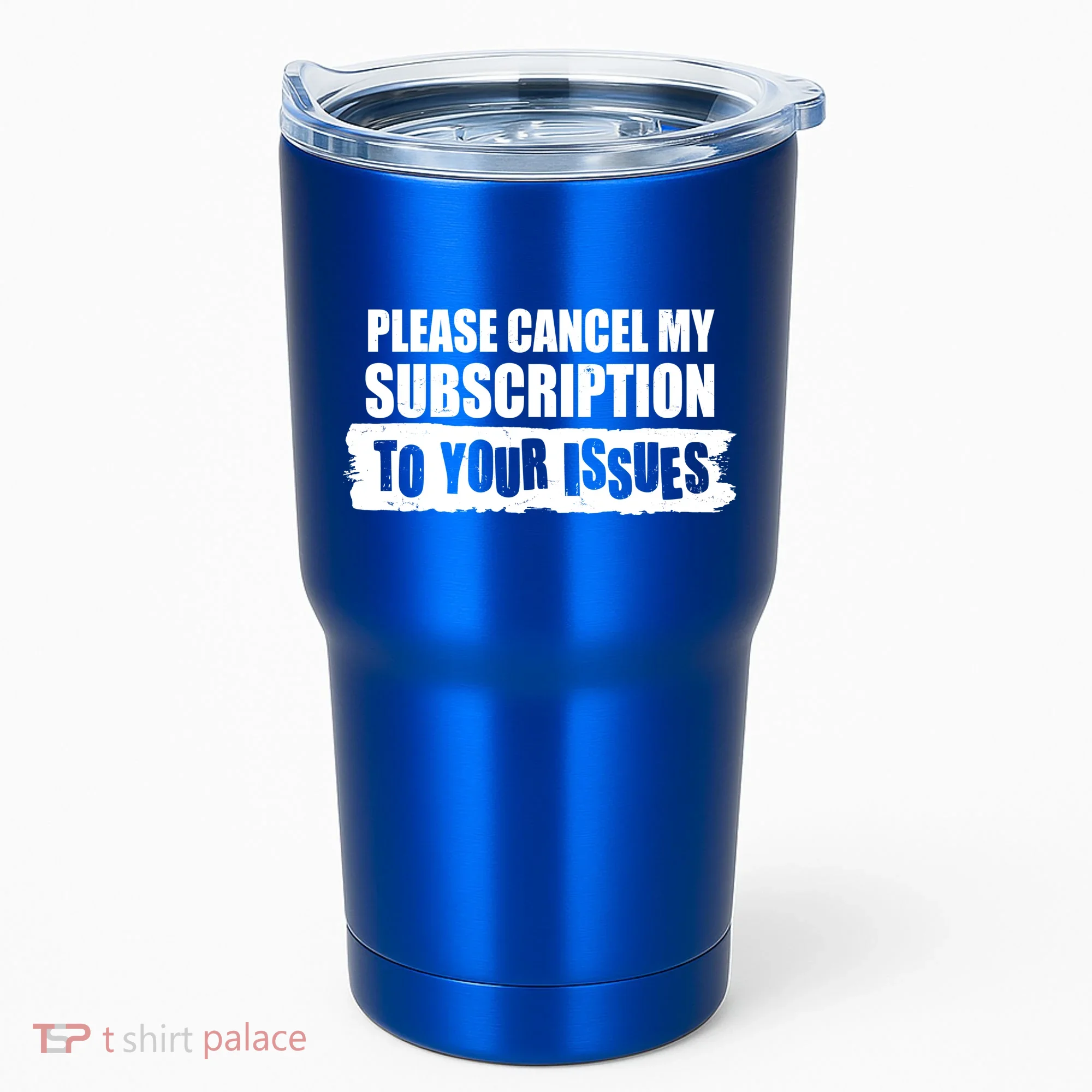 Please Cancel My Subscription To Your Issues Tumbler