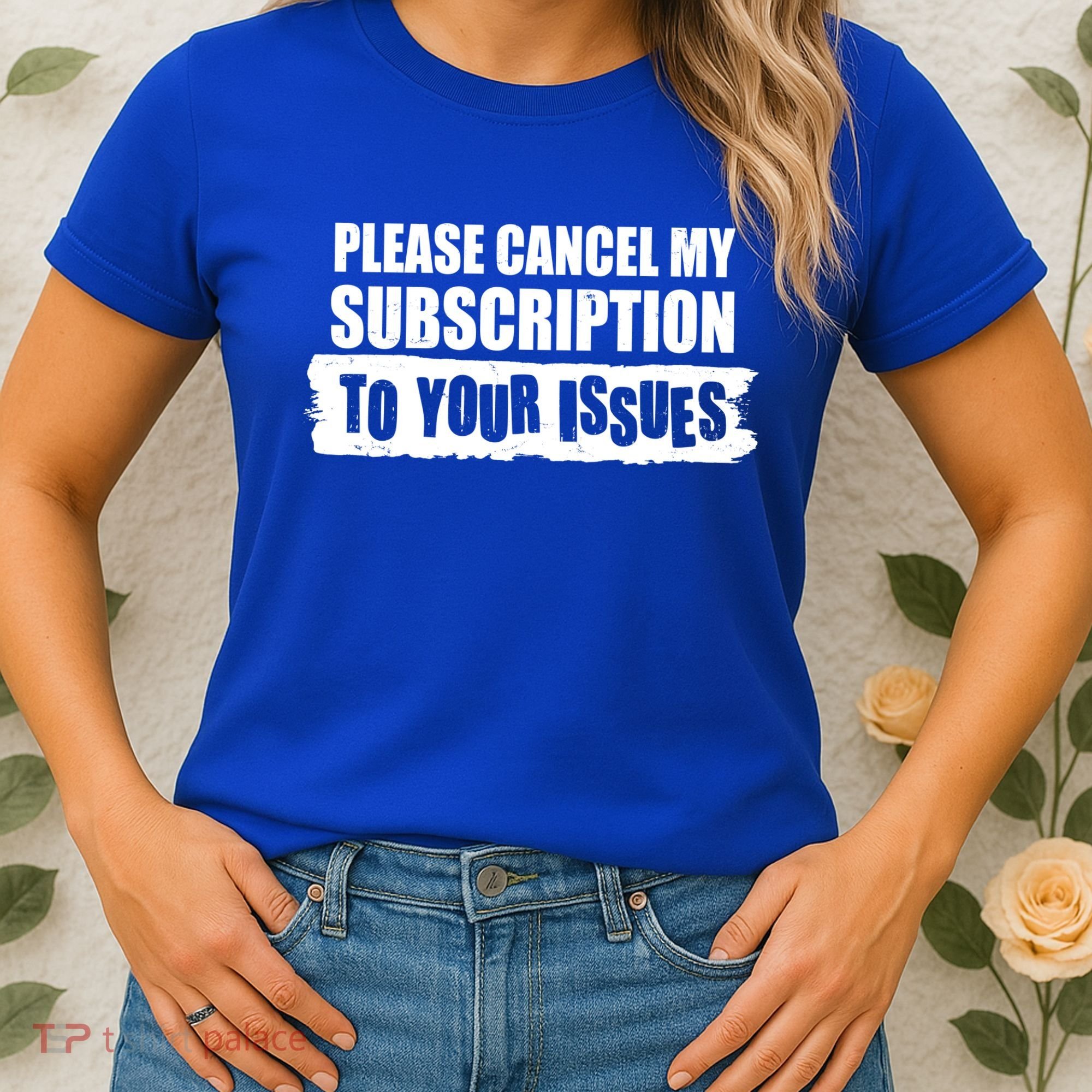Please Cancel My Subscription To Your Issues Women's T-Shirt