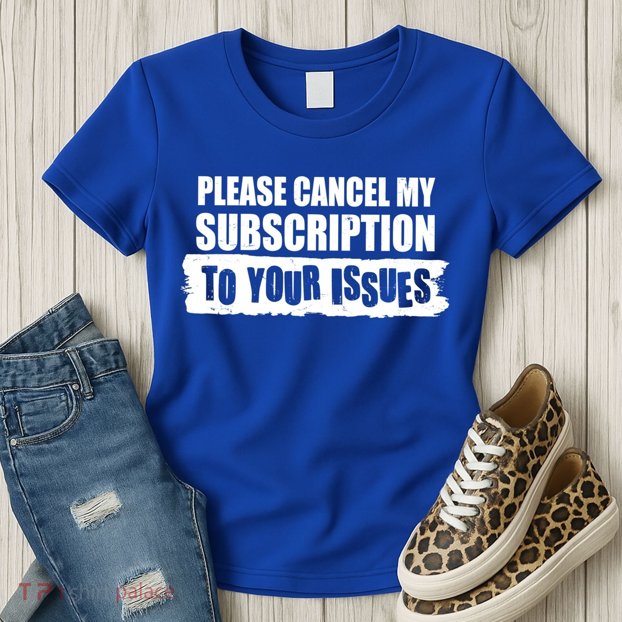 Please Cancel My Subscription To Your Issues Women's T-Shirt