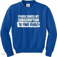 Please Cancel My Subscription To Your Issues Kids Sweatshirt thumb 0