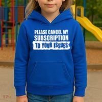 Please Cancel My Subscription To Your Issues Kids Hoodie thumb 3