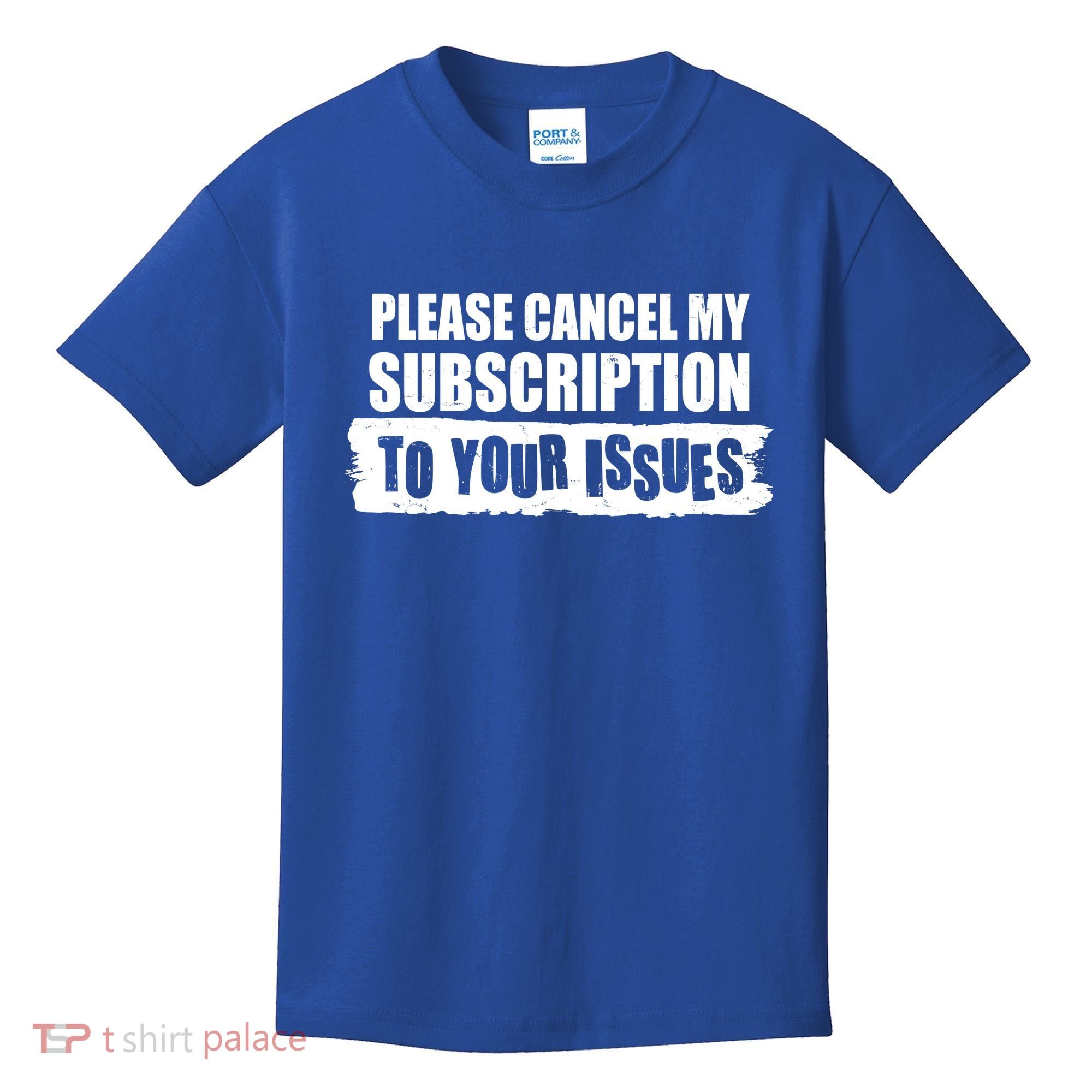 Please Cancel My Subscription To Your Issues Kids T-Shirt