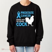 Prostate Cancer Messed With The Wrong Cock Cancer Awareness Women's Sweatshirt thumb 0