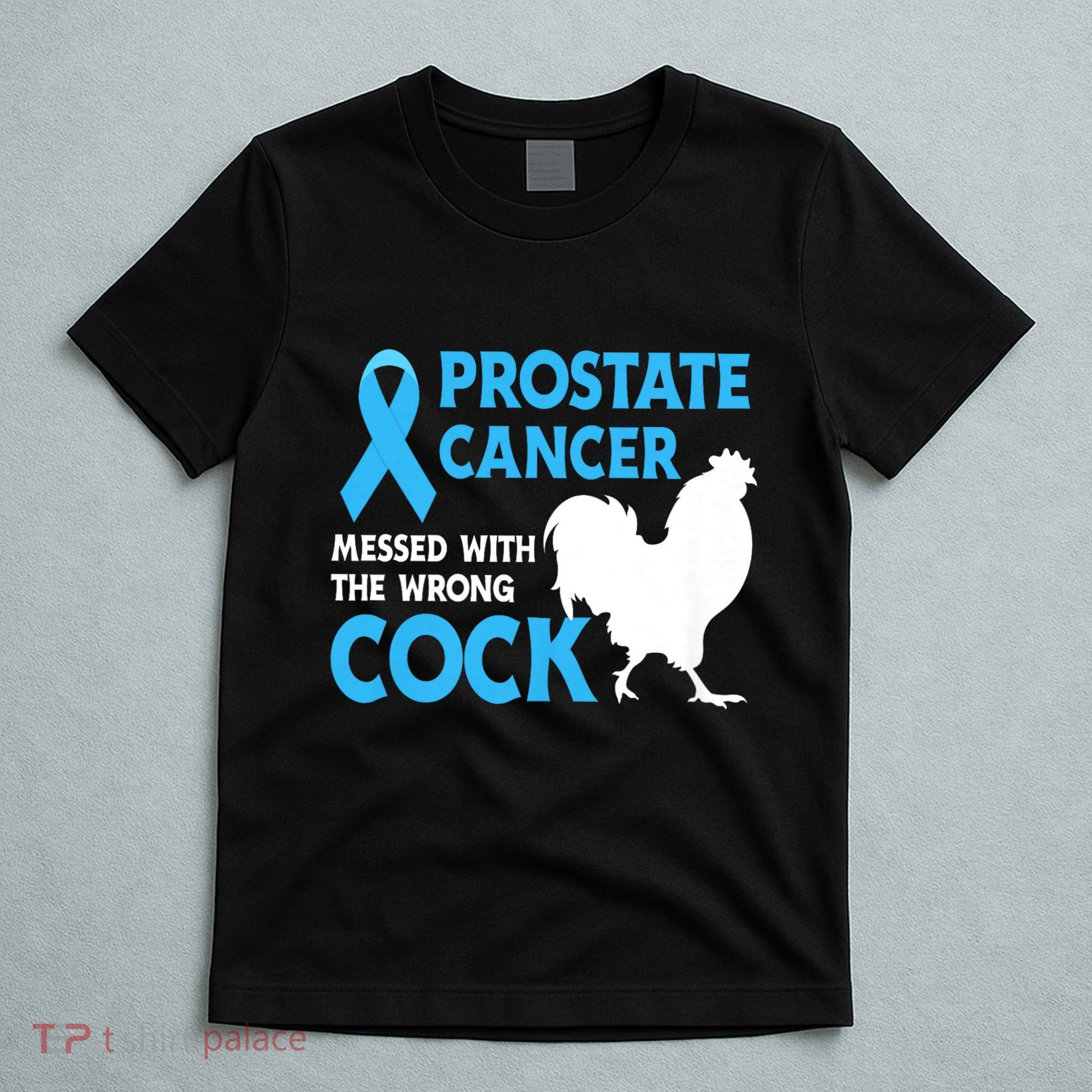 Prostate Cancer Messed With The Wrong Cock Cancer Awareness T-Shirt