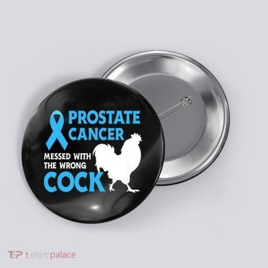 Prostate Cancer Messed With The Wrong Cock Cancer Awareness Button